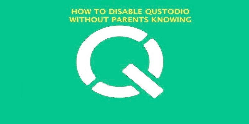 How To Disable Qustodio Without Parents Knowing