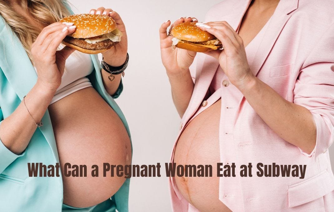 Can Pregnant Women Eat Subway?