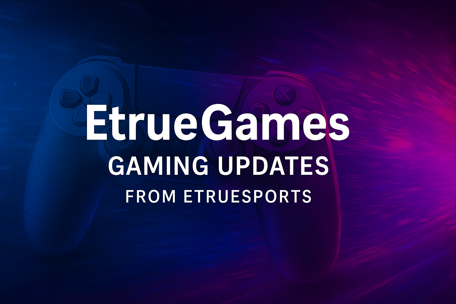 Gaming News eTrueSport: Real-Time Esports Updates & Pro Insights