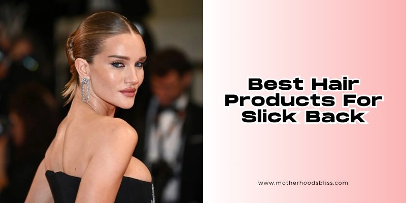 best hair products for slick back