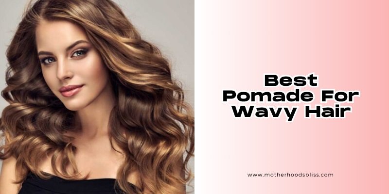 best pomade for wavy hair
