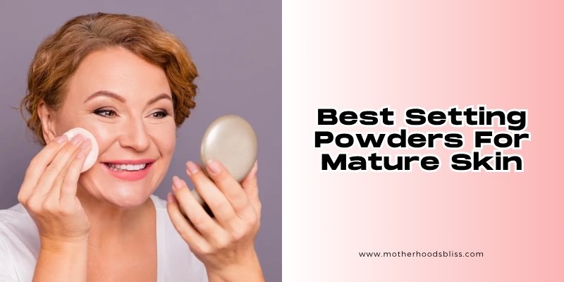 best setting powders for mature skin