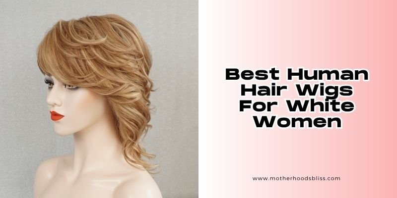 best human hair wigs for white women