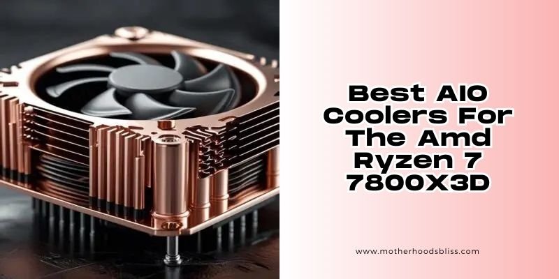 best AIO coolers for the amd ryzen 7 7800x3d