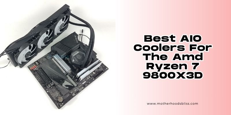 best AIO coolers for the amd ryzen 7 9800x3d