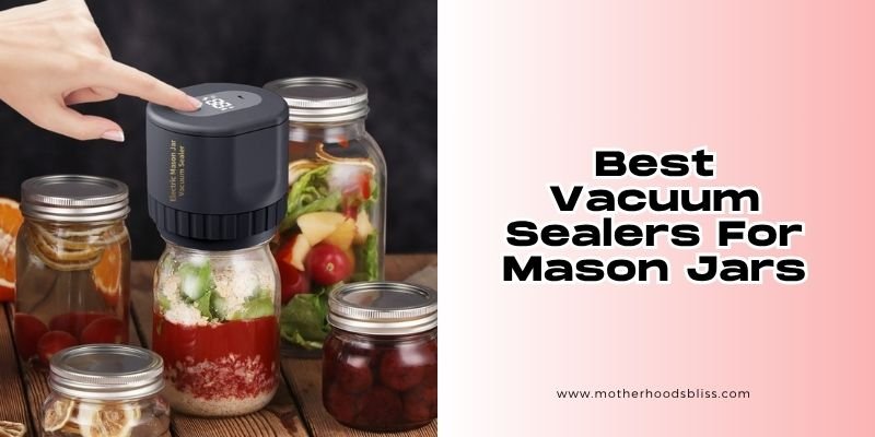 Best Vacuum Sealers for Mason Jars